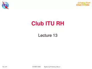Club ITU RH Lecture 13