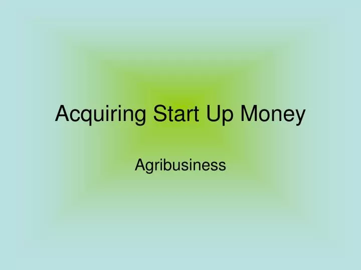 acquiring start up money