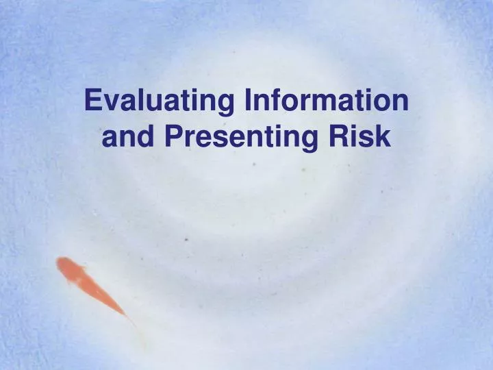 evaluating information and presenting risk
