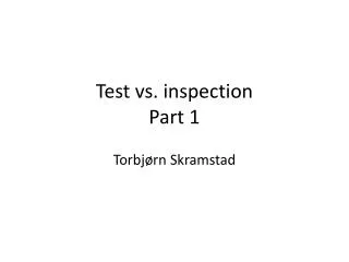 Test vs. inspection Part 1