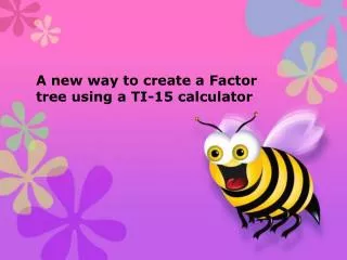 A new way to create a Factor tree using a TI-15 calculator