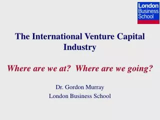 The International Venture Capital Industry Where are we at? Where are we going?