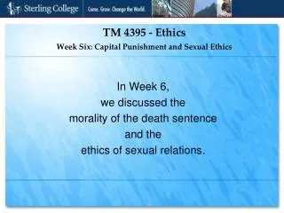 TM 4395 - Ethics Week Six: Capital Punishment and Sexual Ethics