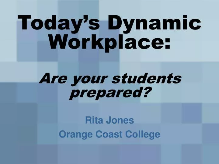 today s dynamic workplace are your students prepared