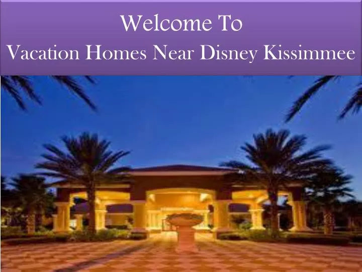 welcome to vacation homes near disney kissimmee