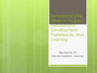 Sensational Little Works in Progress: Sensorimotor Development, Preferences, and Learning