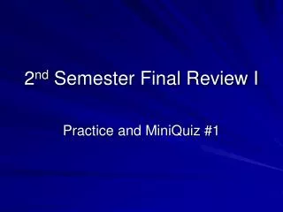 2 nd Semester Final Review I