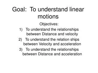 Goal: To understand linear motions