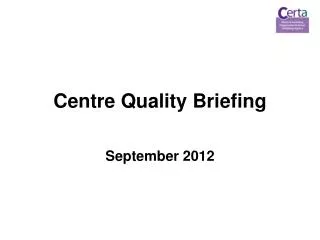 Centre Quality Briefing