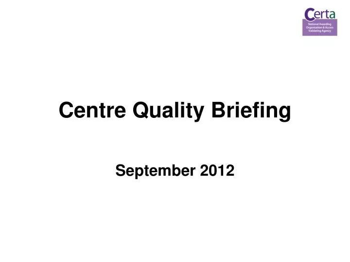 centre quality briefing