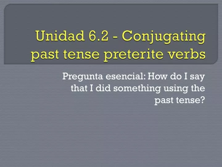 unidad 6 2 conjugating past tense preterite verbs