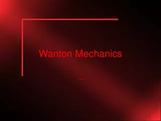 Wanton Mechanics