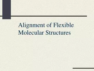 Alignment of Flexible Molecular Structures