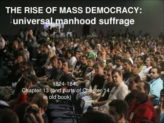 THE RISE OF MASS DEMOCRACY : universal manhood suffrage