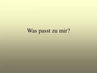 was passt zu mir