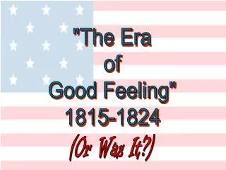 &quot;The Era of Good Feeling&quot; 1815-1824