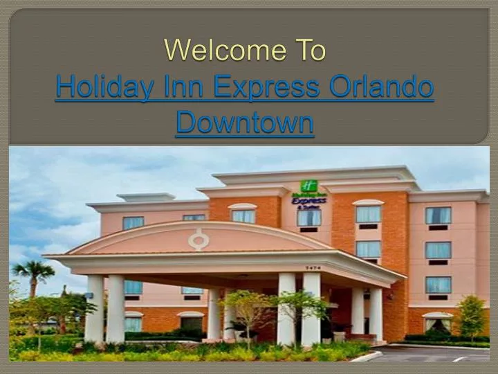 welcome to holiday inn express orlando downtown