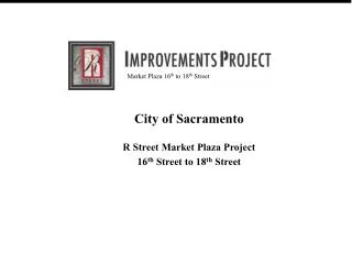 City of Sacramento R Street Market Plaza Project 16 th Street to 18 th Street