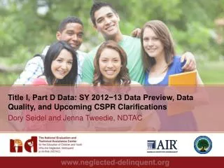 Title I, Part D Data: SY 2012?13 Data Preview, Data Quality, and Upcoming CSPR Clarifications