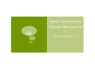 Atomic Theory and the Periodic Table Day 6 &amp; 7