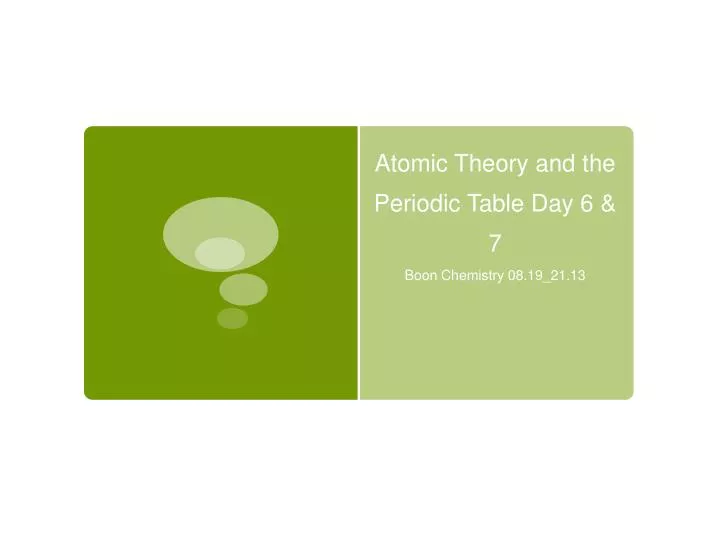atomic theory and the periodic table day 6 7