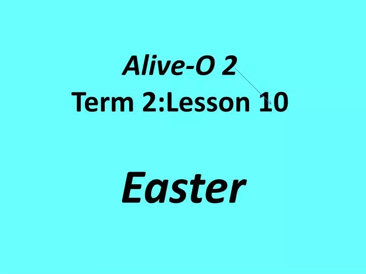 alive o 2 term 2 lesson 10