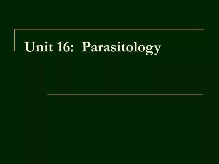 unit 16 parasitology