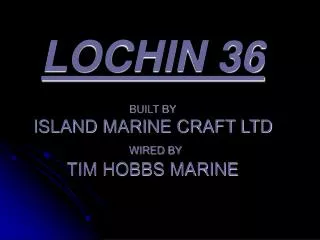 LOCHIN 36 BUILT BY ISLAND MARINE CRAFT LTD WIRED BY TIM HOBBS MARINE