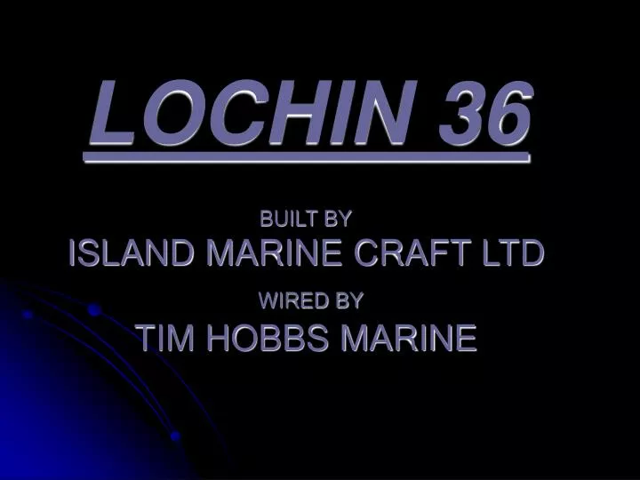 lochin 36 built by island marine craft ltd wired by tim hobbs marine