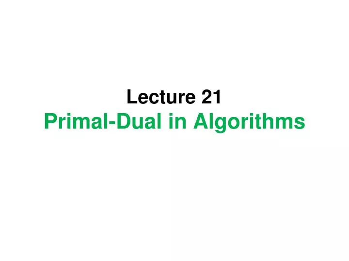 lecture 21 primal dual in algorithms