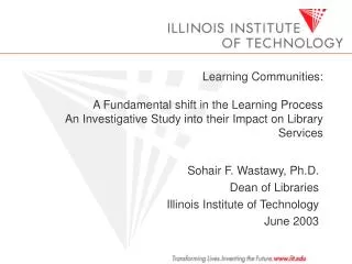 Sohair F. Wastawy, Ph.D. Dean of Libraries Illinois Institute of Technology June 2003