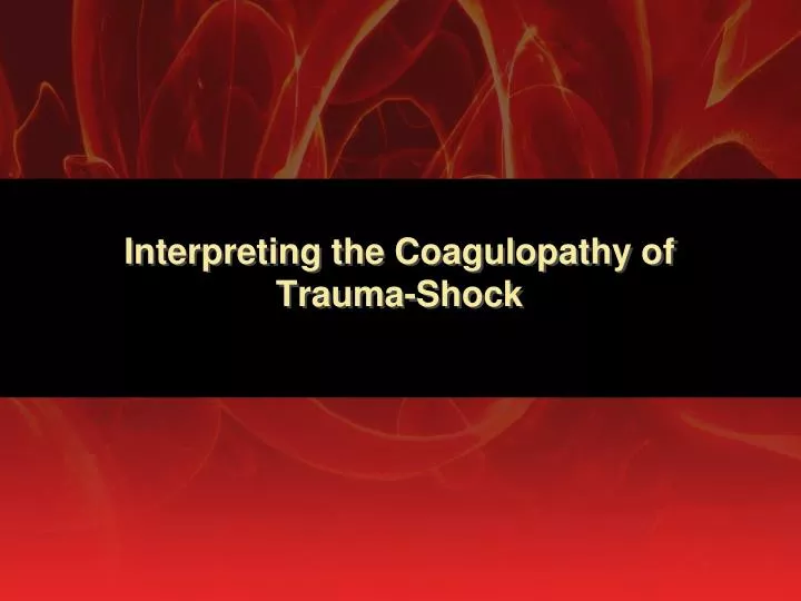 interpreting the coagulopathy of trauma shock