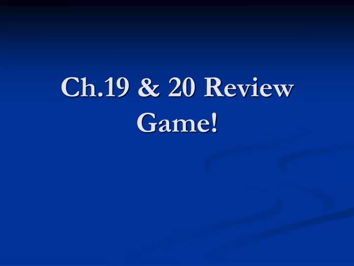 ch 19 20 review game