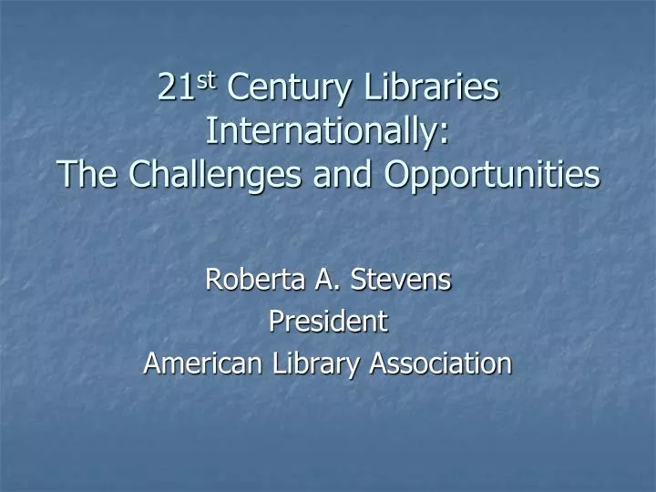 21 st century libraries internationally the challenges and opportunities