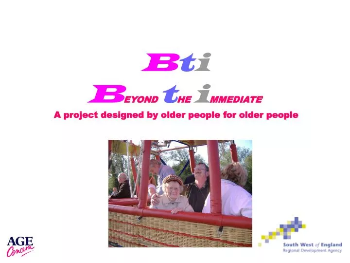 b t i b eyond t he i mmediate a project designed by older people for older people