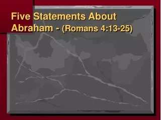 Five Statements About Abraham - (Romans 4:13-25)