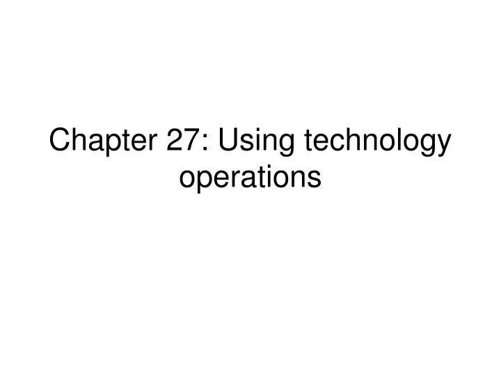 chapter 27 using technology operations