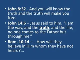John 8:32 - And you will know the truth and the truth will make you free.