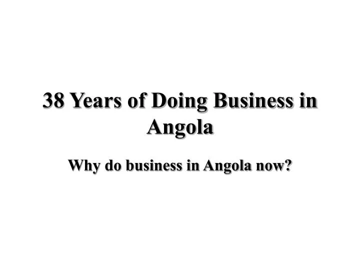 38 years of doing business in angola