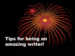 Tips for being an amazing writer!