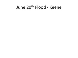 June 20 th Flood - Keene