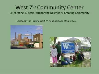 West 7 th Community Center Celebrating 40 Years: Supporting Neighbors, Creating Community