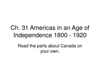 Ch. 31 Americas in an Age of Independence 1800 - 1920