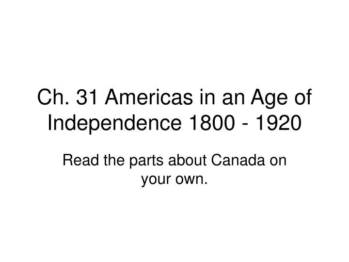 ch 31 americas in an age of independence 1800 1920