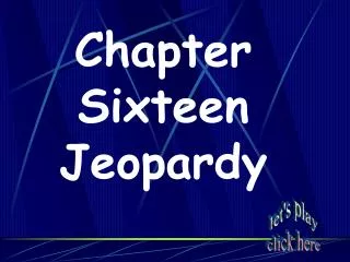 Chapter Sixteen Jeopardy
