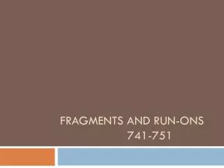 FRAGMENTS AND RUN-ONS 			741-751