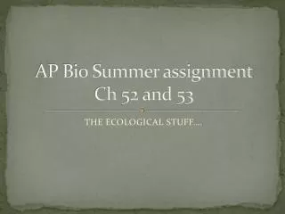 AP Bio Summer assignment Ch 52 and 53