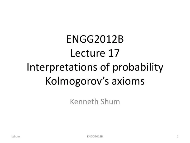 engg2012b lecture 17 interpretations of probability kolmogorov s axioms