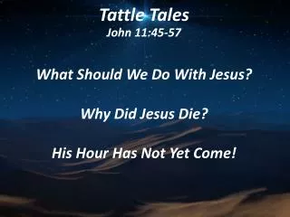 Tattle Tales John 11:45-57