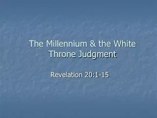 The Millennium &amp; the White Throne Judgment